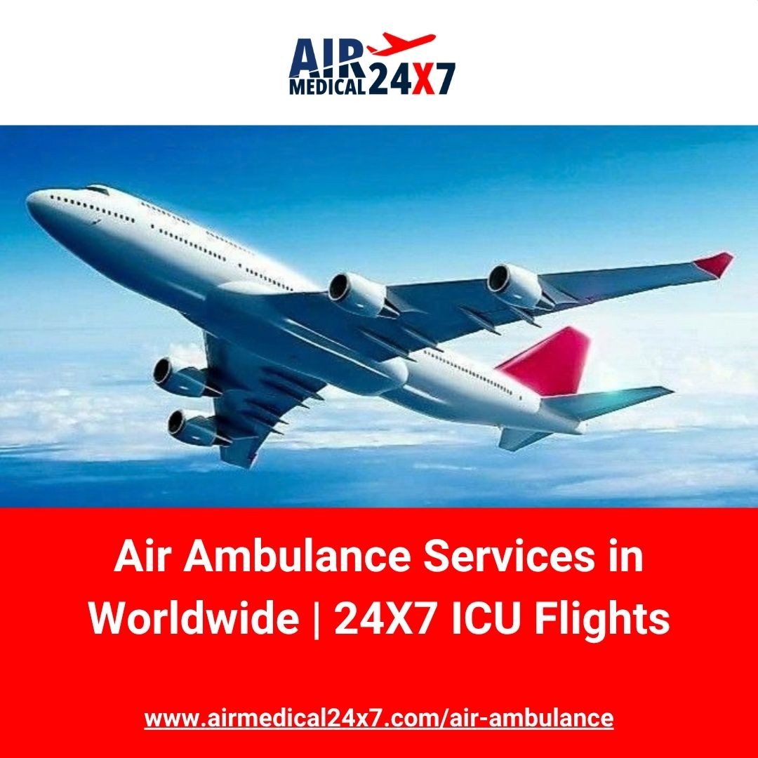  Air Ambulance Services in Worldwide | 24X7 ICU Flights