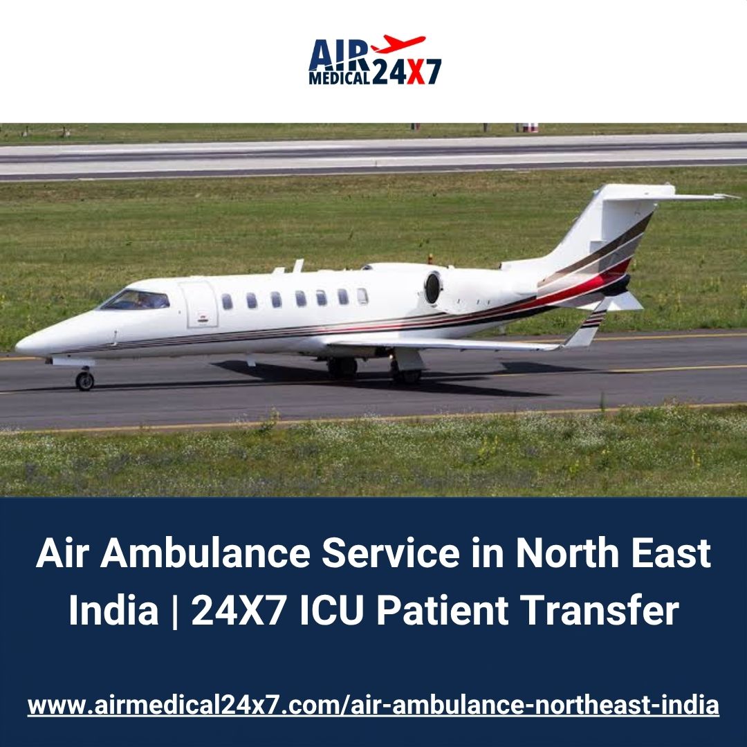  Air Ambulance Service in Northeast India | 24X7 ICU Patient Transfer
