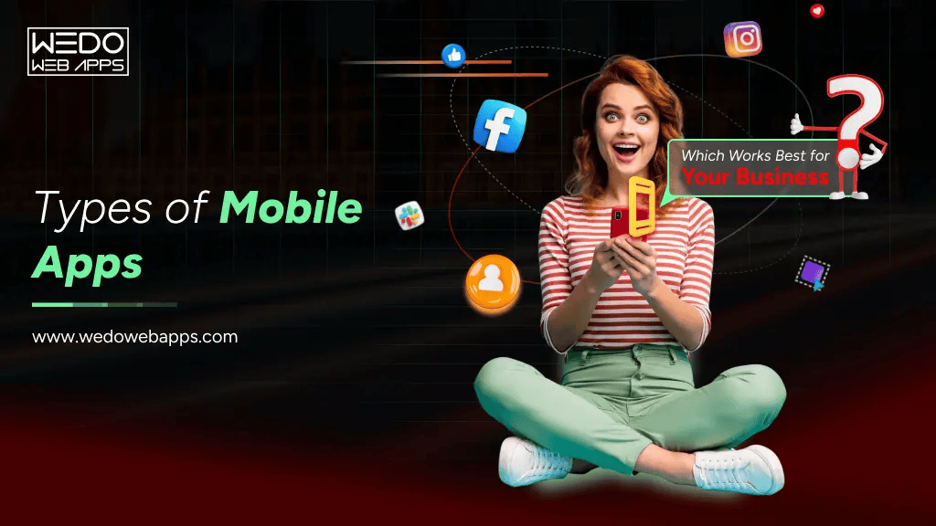 Types of Mobile Apps: Choose the Right App for Your Business