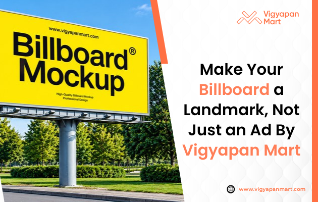  How Can Brands Turn a Billboard Into a Landmark Rather Than Just Another Advertisement By Vigyapan Mart