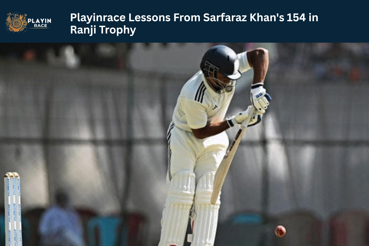  Playinrace Lessons From Sarfaraz Khan's 154 - Get Rewards, Win Big!
