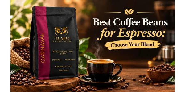  Best Coffee Beans for Espresso: Choose Your Blend | Mesho Coffee
