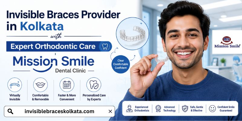  Invisible Braces Provider in Kolkata with Expert Orthodontic Care