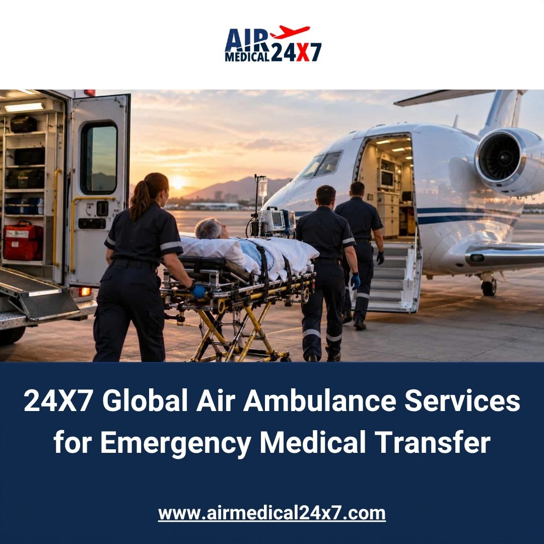  24X7 Global Air Ambulance Services for Emergency Medical Transfer