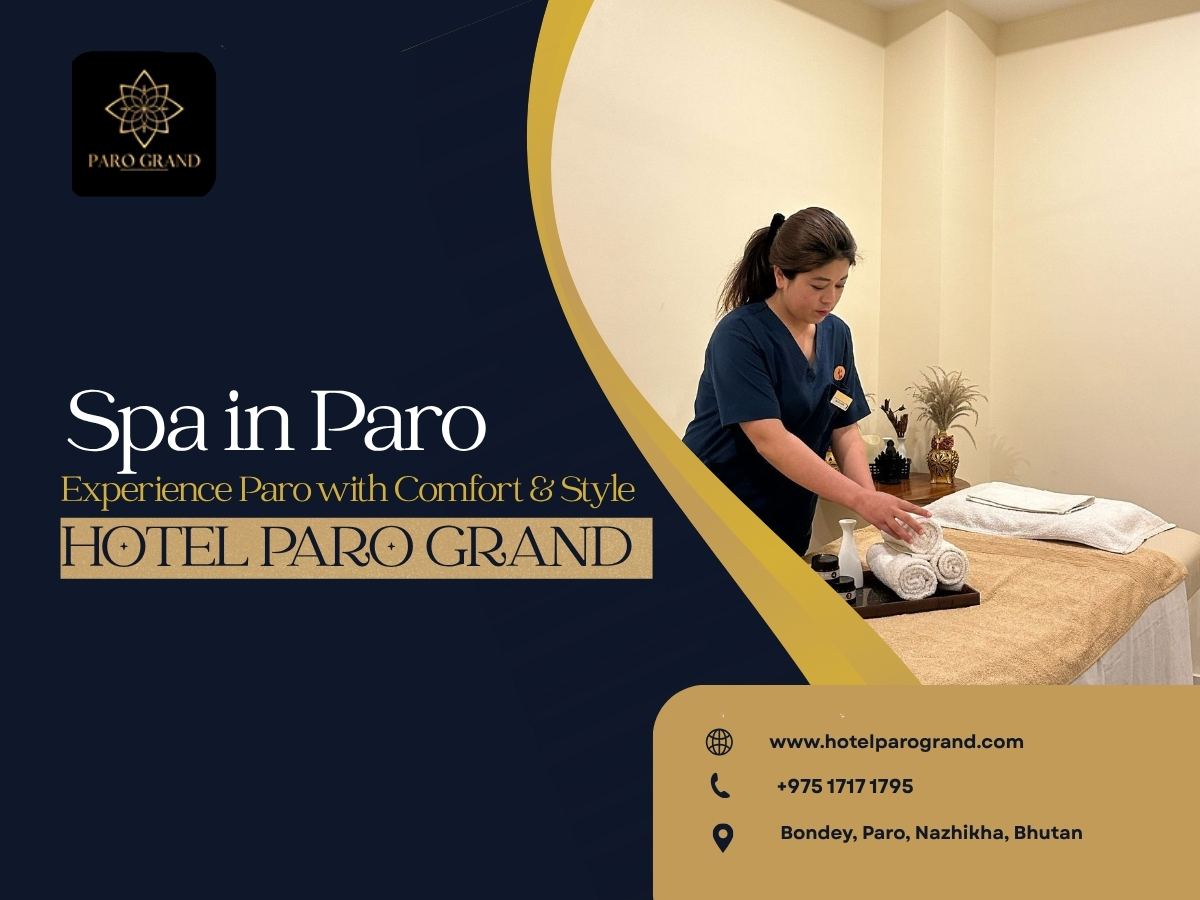  Spa in Paro  – Relax and Rejuvenate at Hotel Paro Grand, Bhutan